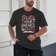 Read Your Cute Heart Out Teacher Librarian Love Reading Book Unisex T-Shirt Read Your Cute Heart Out Teacher Librarian Love Reading Book Unisex T-Shirt