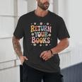 Return Your Books School Librarian Unisex T-Shirt Return Your Books School Librarian Unisex T-Shirt