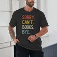 Sorry Can't Books Bye Shirts Books Lovers Unisex T-Shirt Sorry Can't Books Bye Shirts Books Lovers Unisex T-Shirt