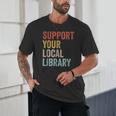 Support Your Local Library Books Bookaholic Teacher Bookworm Unisex T-Shirt Support Your Local Library Books Bookaholic Teacher Bookworm Unisex T-Shirt