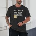 Teacher Quote Just Read The Book Bruh For Men Women Girls Kids Unisex T-Shirt Teacher Quote Just Read The Book Bruh For Men Women Girls Kids Unisex T-Shirt