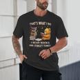 That's What I Do I Read Books And Forget Things Love Books Unisex T-Shirt