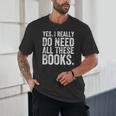 Yes I Really Do Need All These Books Geeky Book Worm Unisex T-Shirt