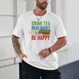 Drink Tea Read Books Be Happy Bookworm Coffee And Tea Lover Unisex T-Shirt Drink Tea Read Books Be Happy Bookworm Coffee And Tea Lover Unisex T-Shirt