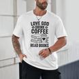 Love God Drink Coffee Read Books For Book Lovers Unisex T-Shirt Love God Drink Coffee Read Books For Book Lovers Unisex T-Shirt