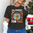 All Booked For Fall Book Pumpkin Autumn Thanksgiving Teacher Unisex T-Shirt All Booked For Fall Book Pumpkin Autumn Thanksgiving Teacher Unisex T-Shirt