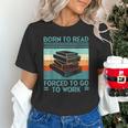 Born To Read Go Work Book Reading Librarian Men Women Unisex T-Shirt Born To Read Go Work Book Reading Librarian Men Women Unisex T-Shirt