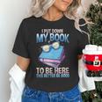 I Closed My Book To Be Here Shirt I Closed My Books Unisex T-Shirt I Closed My Book To Be Here Shirt I Closed My Books Unisex T-Shirt