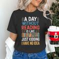 A Day Without Reading I Have No Idea Book Lovers Unisex T-Shirt