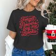 Forget Flowers Buy Me Books Valentine Bookish Book Lover Unisex T-Shirt