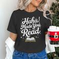 Haha Made You Read Books Bookworm Teacher Librarian Unisex T-Shirt