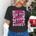 Library School Librarian Bruh Did You Even Return Your Books Unisex T-Shirt
