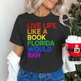 Live Life Like A Book Florida Would Ban LGBTQ Pride Equality Unisex T-Shirt Live Life Like A Book Florida Would Ban LGBTQ Pride Equality Unisex T-Shirt