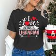 I Love Being A Librarian Library Book Valentine's Day Unisex T-Shirt I Love Being A Librarian Library Book Valentine's Day Unisex T-Shirt