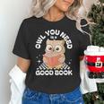 Owl You Need Is A Good Book Teacher Librarian Reading Unisex T-Shirt