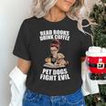 Read Books Drink Coffee Pet Dogs Fight Evil Bookworm Dog Unisex T-Shirt Read Books Drink Coffee Pet Dogs Fight Evil Bookworm Dog Unisex T-Shirt