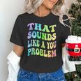 That Sounds Like A You Problem Groovy Introvert Unisex T-Shirt