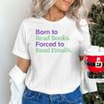Born To Read Books Forced To Read Emails Apparel Unisex T-Shirt