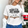 A Day Without Reading Is Like I Have No Idea Women Books Unisex T-Shirt A Day Without Reading Is Like I Have No Idea Women Books Unisex T-Shirt