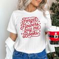 Forget Flowers Buy Me Books Unisex T-Shirt Forget Flowers Buy Me Books Unisex T-Shirt
