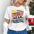 You Literally Mean Figuratively Grammar Teacher Book Writers Unisex T-Shirt