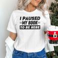 I Paused My Book To Be Here Unisex T-Shirt