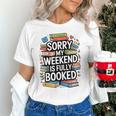 Sorry My Weekend Is Fully Booked Book Lovers Present Unisex T-Shirt Sorry My Weekend Is Fully Booked Book Lovers Present Unisex T-Shirt