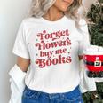 Valentine Bookish Love Quote Forget Flowers Buy Me Books Unisex T-Shirt