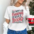 All I Want For Christmas Is More Books Teacher Xmas Holiday Unisex T-Shirt All I Want For Christmas Is More Books Teacher Xmas Holiday Unisex T-Shirt