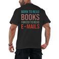 Born To Read Books Forced To Read Emails Reading Bookish Men's Back Print T-Shirt