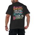 Bruh Did You Even Return Your Books Cool Men's Back Print T-Shirt Bruh Did You Even Return Your Books Cool Men's Back Print T-Shirt