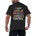 i Have No Shelf Control Book Lovers Book Reading Library Men's Back Print T-Shirt