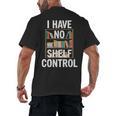I Have No Shelf Control Read Book Reading Librarian Men's Back Print T-Shirt I Have No Shelf Control Read Book Reading Librarian Men's Back Print T-Shirt