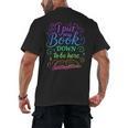 I Put My Book Down To Be Here Whimsical Graphic For Readers Men's Back Print T-Shirt I Put My Book Down To Be Here Whimsical Graphic For Readers Men's Back Print T-Shirt