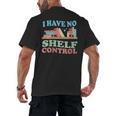 Women's I Have No Shelf Control Book Reader Book Nerd Book Reading Men's Back Print T-Shirt Women's I Have No Shelf Control Book Reader Book Nerd Book Reading Men's Back Print T-Shirt