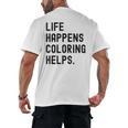 Life Happens Coloring Helps Life Happens Coloring Book Lover Men's Back Print T-Shirt Life Happens Coloring Helps Life Happens Coloring Book Lover Men's Back Print T-Shirt