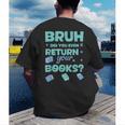 Bruh Did You Even Return Your Books Librarian Library Men's Back Print T-Shirt