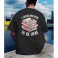 I Closed My Book To Be Here Reading Bookworm Women Girls Men's Back Print T-Shirt