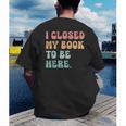 i Closed My Book To Be Here Women Men Men's Back Print T-Shirt i Closed My Book To Be Here Women Men Men's Back Print T-Shirt