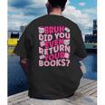 Library School Librarian Bruh Did You Even Return Your Books Men's Back Print T-Shirt Library School Librarian Bruh Did You Even Return Your Books Men's Back Print T-Shirt