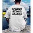 I Paused My Book To Be Here Men's Back Print T-Shirt