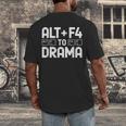 Alt F4 To Drama Gaming Introvert Tech Humor Men's Back Print T-Shirt Alt F4 To Drama Gaming Introvert Tech Humor Men's Back Print T-Shirt