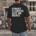 Book Lover Forget Flowers Give Me Books Men's Back Print T-Shirt Book Lover Forget Flowers Give Me Books Men's Back Print T-Shirt