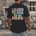 Book Readers I Closed My Book To Be Here Men's Back Print T-Shirt Book Readers I Closed My Book To Be Here Men's Back Print T-Shirt