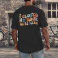 I Closed My Book To Be Here Book Lovers Library Reading Men's Back Print T-Shirt