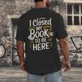 I Closed My Book To Be Here Men's Back Print T-Shirt I Closed My Book To Be Here Men's Back Print T-Shirt