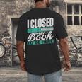 I Closed My Book To Be Here Read Readers Reader Reading Men's Back Print T-Shirt