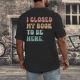 i Closed My Book To Be Here Women Men Men's Back Print T-Shirt i Closed My Book To Be Here Women Men Men's Back Print T-Shirt