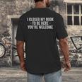 I Closed My Book To Be Here You'Re Welcome Saying Men's Back Print T-Shirt