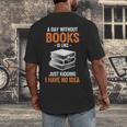 A Day Without Books Is Like Just Kidding I Have No Idea Men's Back Print T-Shirt